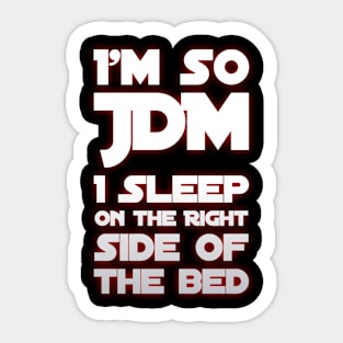 I'm So JDM I Sleep On The Ride Side of the Bed Sticker